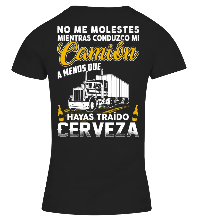 No me molestes mientras conduzco mi camion a menos que hayas traido cervezas Camiseta cuello pico Mujer
