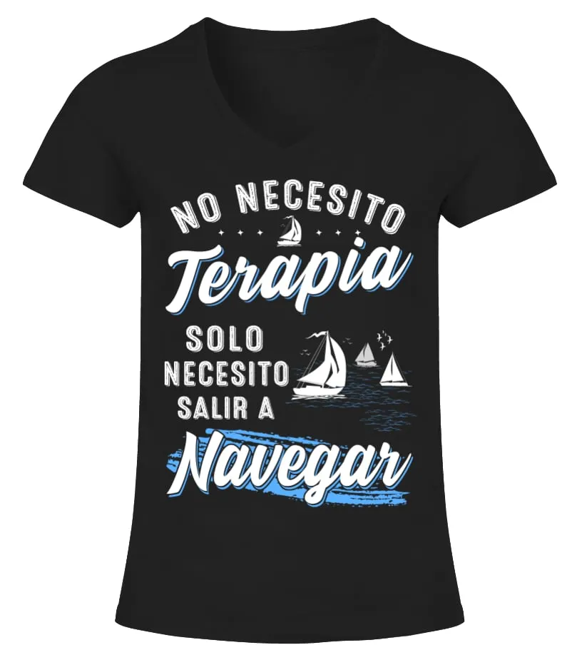 No necesito terapia solo necesito salir a navegar Camiseta cuello pico Mujer